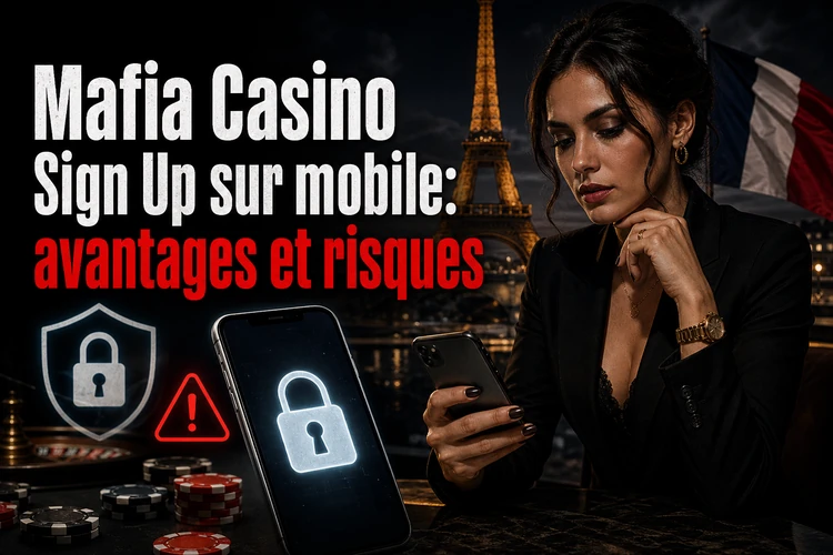 Mafia Casino Sign Up sur mobile: avantages et risques